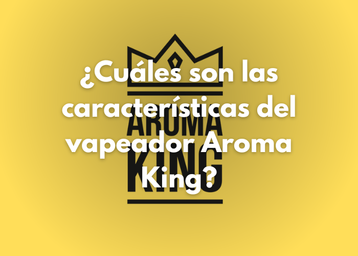 Características Vaper Aroma King: Guía Técnica y Comparativa